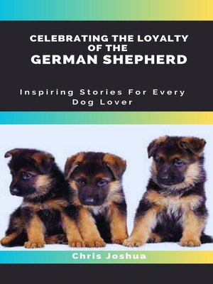 cover image of CELEBRATING THE LOYALTY OF THE  GERMAN SHEPHERD